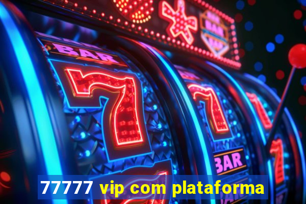 77777 vip com plataforma